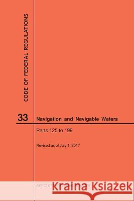 Code of Federal Regulations Title 33, Navigation and Navigable Waters, Parts 125-199, 2017 Nara 9781640241329 Claitor's Pub Division - książka