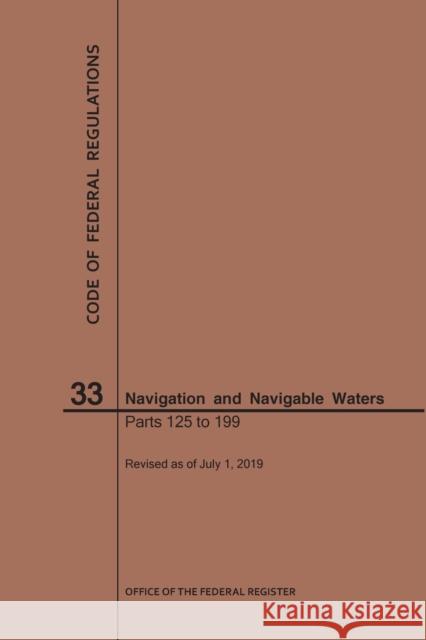 Code of Federal Regulations Title 33, Navigation and Navigable Waters, Parts 125-199, 2019 National Archives and Records Administra 9781640246218 Claitor's Pub Division - książka