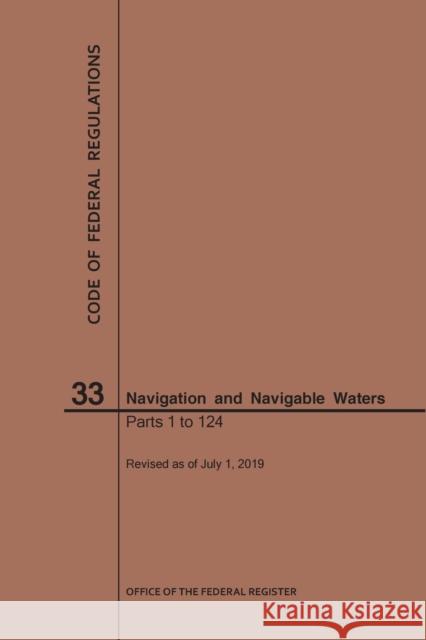 Code of Federal Regulations Title 33, Navigation and Navigable Waters, Parts 1-124, 2019 National Archives and Records Administra 9781640246201 Claitor's Pub Division - książka