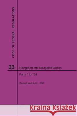 Code of Federal Regulations Title 33, Navigation and Navigable Waters, Parts 1-124, 2020 National Archives and Records Administra 9781640248656 Claitor's Pub Division - książka