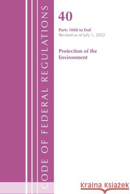 Code of Federal Regulations, Title 40 Protection of the Environment 1060-End, Revised as of July 1, 2022 Office of the Federal Register (U S ) 9781636713014 Bernan Press - książka