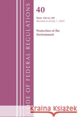 Code of Federal Regulations, Title 40 Protection of the Environment 136-149, Revised as of July 1, 2022 Office of the Federal Register (U S ) 9781636712895 Bernan Press - książka