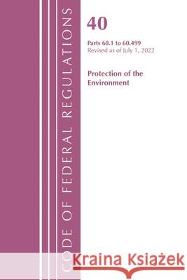Code of Federal Regulations, Title 40 Protection of the Environment 60.1-60.499, Revised as of July 1, 2022 Office of the Federal Register (U S ) 9781636712727 Bernan Press - książka
