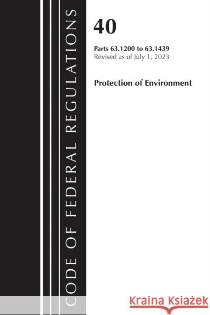 Code of Federal Regulations, Title 40 Protection of the Environment 63.1200-63.1439, Revised as of July 1, 2023 Office of the Federal Register (U S ) 9781636716060 Bernan Press - książka