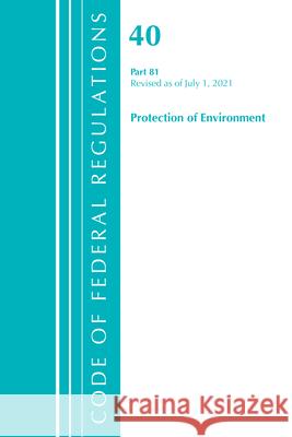 Code of Federal Regulations, Title 40 Protection of the Environment 81, Revised as of July 1, 2021 Office of the Federal Register (U S ) 9781636719337 ROWMAN & LITTLEFIELD pod - książka