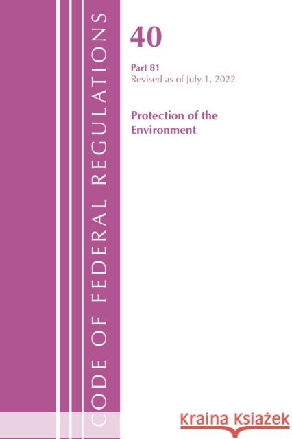 Code of Federal Regulations, Title 40 Protection of the Environment 81, Revised as of July 1, 2022 Office of the Federal Register (U S ) 9781636712840 Bernan Press - książka