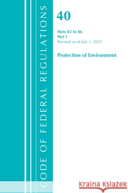 Code of Federal Regulations, Title 40 Protection of the Environment 82-86, Revised as of July 1, 2021: Part 1 Office of the Federal Register (U S ) 9781636719344 ROWMAN & LITTLEFIELD pod - książka