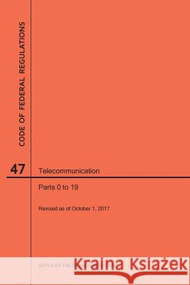Code of Federal Regulations Title 47, Telecommunication, Parts 0-19, 2017 Nara 9781640242074 Claitor's Pub Division - książka