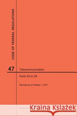 Code of Federal Regulations Title 47, Telecommunication, Parts 20-39, 2017 Nara 9781640242081 Claitor's Pub Division - książka