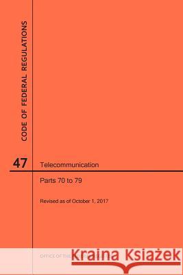 Code of Federal Regulations Title 47, Telecommunication, Parts 70-79, 2017 Nara 9781640242104 Claitor's Pub Division - książka