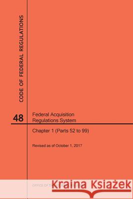 Code of Federal Regulations Title 48, Federal Acquisition Regulations System (Fars), Part 1 (Parts 52-99), 2017 Nara 9781640242135 Claitor's Pub Division - książka