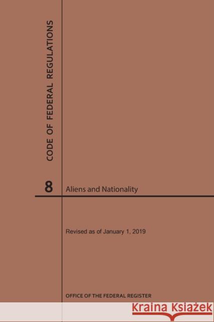 Code of Federal Regulations Title 8, Aliens and Nationality, 2019 National Archives and Records Administra 9781640245112 Claitor's Pub Division - książka