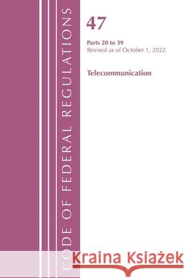 Code of Federal Regulations,TITLE 47 TELECOMMUNICATIONS 20-39, Revised as of October 1, 2022 Office Of The Federal Register (U.S.) 9781636713304 Bernan Press - książka