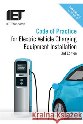 Code of Practice for Electric Vehicle Charging Equipment Installation The Institution of Engineering and Techn 9781785616808 Institution of Engineering & Technology - książka