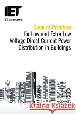 Code of Practice for Low and Extra Low Voltage Direct Current Power Distribution in Buildings Standards Iet Iet 9781849198356 Institution of Engineering & Technology - książka