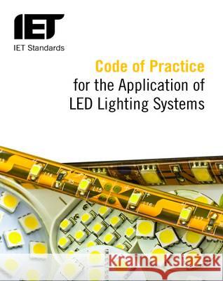 Code of Practice for the Application of LED Lighting Systems K. Grant P. J. Littlefair S. Woodward 9781849197199 Institution of Engineering and Technology - książka