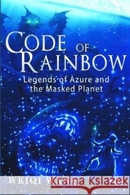 Code of Rainbow: Legends of Azure and the Masked Planet (Book 3) Bonnie Karrin Weiqi Wang 9781075509322 Independently Published - książka