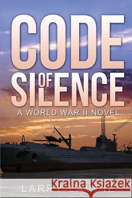 Code of Silence: A world war II novel Lavoie, Larry 9781517046224 Createspace - książka