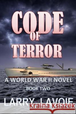 Code of Terror: A World War 11 Novel Larry E. Lavoie 9781530384556 Createspace Independent Publishing Platform - książka