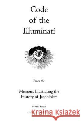 Code of the Illuminati: Memoirs Illustrating the History of Jacobinism Abbe Barreul Robert Edward Clifford 9781926842073 Theophania Publishing - książka