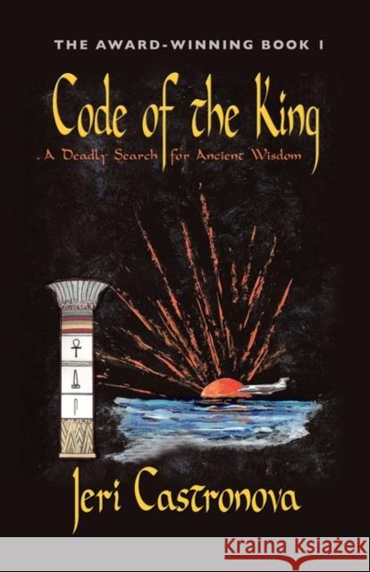 Code of the King: A Deadly Search for Ancient Wisdom - Award-Winning Book 1 of the Master of the Edge Supernatural Thriller Trilogy Castronova, Jeri 9780615306629 Booklocker.com - książka