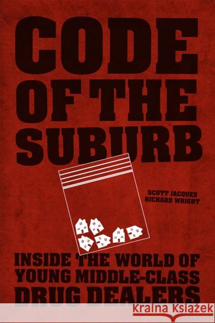 Code of the Suburb: Inside the World of Young Middle-Class Drug Dealers Scott Jacques Richard Wright 9780226164113 University of Chicago Press - książka