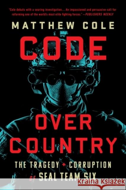 Code Over Country: The Tragedy and Corruption of SEAL Team Six Matthew Cole 9781568589060 PublicAffairs,U.S. - książka