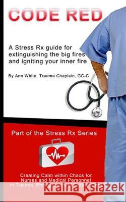 Code Red: Extinguishing the Big Fires While Igniting Your Inner Fire Ann White 9781482056853 Createspace - książka