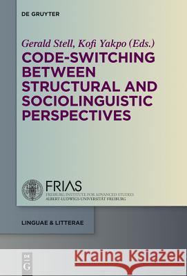 Code-Switching Between Structural and Sociolinguistic Perspectives Stell, Gerald 9783110343540 De Gruyter - książka