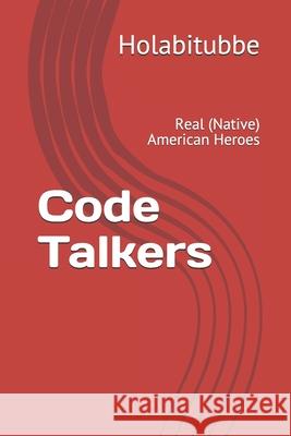 Code Talkers: Real (Native) American Heroes Beakakchush                              Holabitubbe 9781089001522 Independently Published - książka
