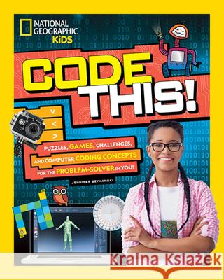 Code This!: Puzzles, Games, Challenges, and Computer Coding Concepts for the Problem-Solver in You Jennifer Szymanski 9781426334436 National Geographic Society - książka