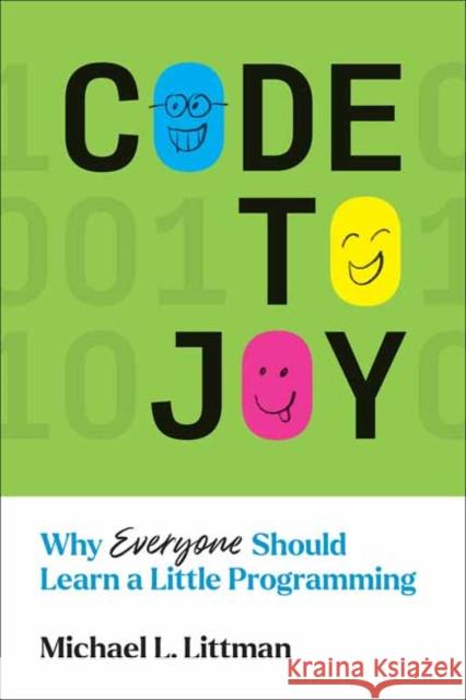 Code to Joy: Why Everyone Should Learn a Little Programming Michael L. Littman 9780262546393 MIT Press Ltd - książka