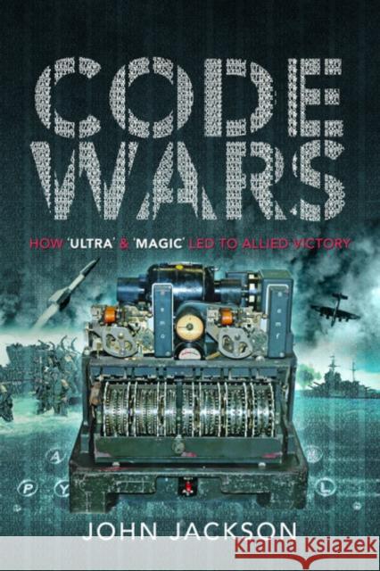 Code Wars: How 'Ultra' and 'Magic' Led to Allied Victory Jackson, John 9781526774910 Pen & Sword Military - książka