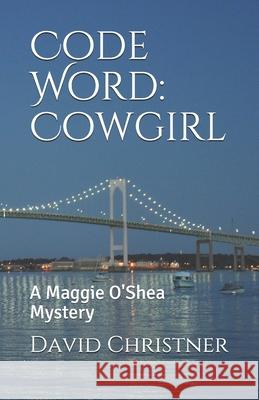 Code Word: Cowgirl: A Maggie O'Shea Mystery David W. Christner 9781702519861 Independently Published - książka