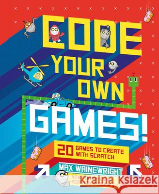 Code Your Own Games!: 20 Games to Create with Scratch Wainewright, Max 9781454943136 Sterling Children's Books - książka