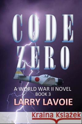 Code Zero: A World War II Novel Larry Lavoie 9781530963744 Createspace Independent Publishing Platform - książka