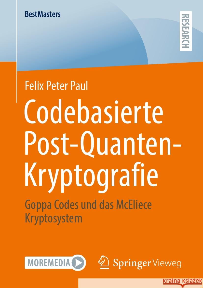 Codebasierte Post-Quanten-Kryptografie: Goppa Codes Und Das McEliece Kryptosystem Felix Peter Paul 9783658467425 Springer Vieweg - książka