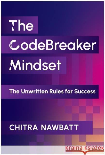 CodeBreaker Mindset: The Unwritten Rules for Success Chitra Nawbatt 9781637748565 Matt Holt Books - książka
