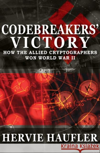 Codebreakers' Victory: How the Allied Cryptographers Won World War II Haufler, Hervie 9781497638150 Open Road Media - książka