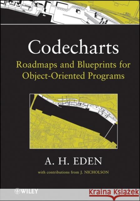 Codecharts: Roadmaps and Blueprints for Object-Oriented Programs Eden, Amnon H. 9780470626948 John Wiley & Sons - książka