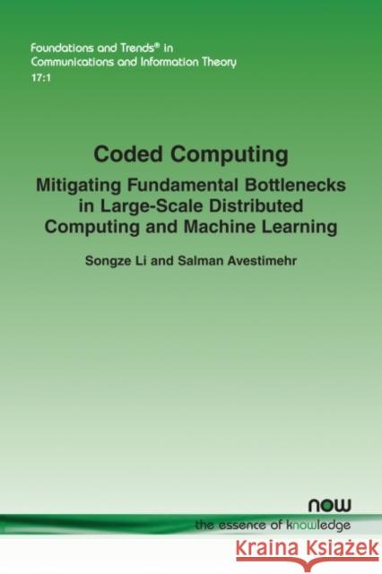 Coded Computing: Mitigating Fundamental Bottlenecks in Large-Scale Distributed Computing and Machine Learning Li, Songze 9781680837049 Now Publishers - książka