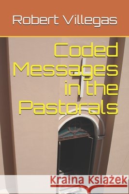 Coded Messages in the Pastorals Villegas, Robert 9798622262173 Independently Published - książka