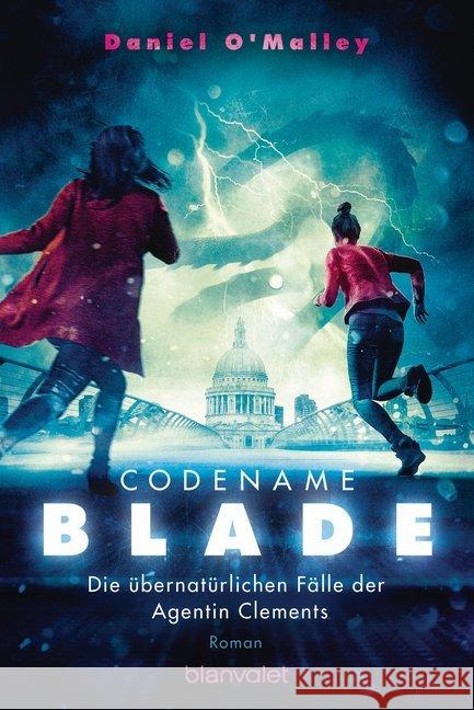 Codename Blade - Die übernatürlichen Fälle der Agentin Clements : Roman O'Malley, Daniel 9783734161926 Blanvalet - książka