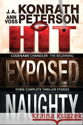 Codename: Chandler, The Beginning Three complete thriller stories Hit, Exposed, Naughty Peterson, Ann Voss 9781495316562 Createspace - książka