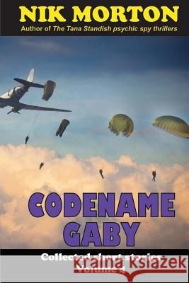 Codename Gaby: ... and other stories Morton, Nik 9781544690568 Createspace Independent Publishing Platform - książka