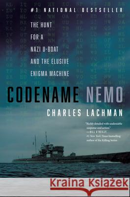 Codename Nemo: How Nine Sailors Seized a Nazi U-Boat, Stole Its Secret Codes, and Doomed the German Navy Charles Lachman 9781635768718 Diversion Books - książka