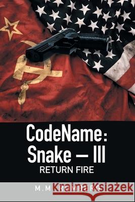 Codename: Snake - Iii: Return Fire M M Rumberg 9781664194991 Xlibris Us - książka