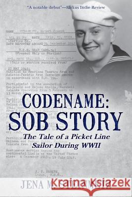 Codename: Sob Story: The Tale of a Picket Line Sailor During WWII Jena M. Steinmetz 9781480031074 Createspace - książka