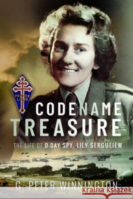 Codename TREASURE: The Life of D-Day Spy, Lily Sergueiew G Peter Winnington 9781399045278 Pen & Sword Books Ltd - książka