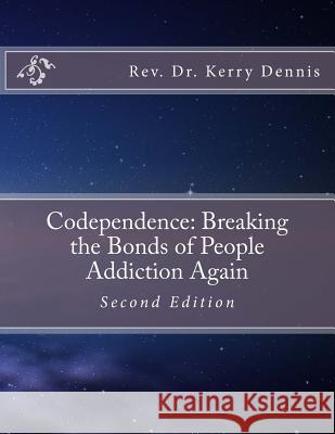 Codependence: Breaking the Bonds of People Addiction Again: Second Edition Kerry B. Dennis 9781536941548 Createspace Independent Publishing Platform - książka